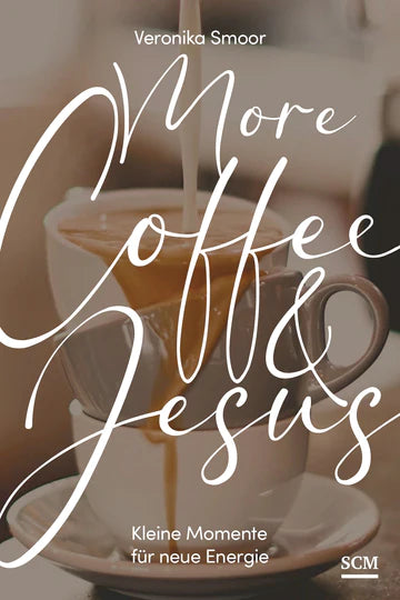 More Coffee and Jesus - Kleine Momente für neue Energie