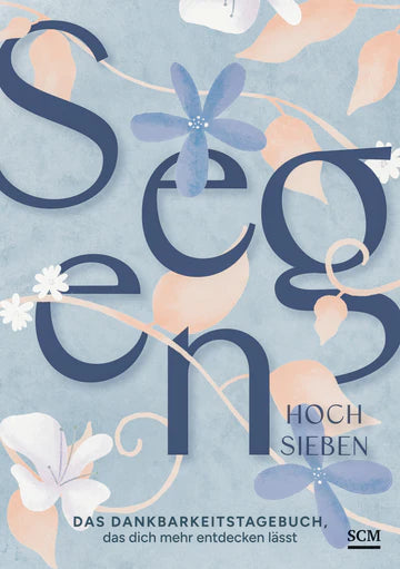 Segen hoch sieben - Das Dankbarkeitstagebuch, das dich mehr entdecken lässt