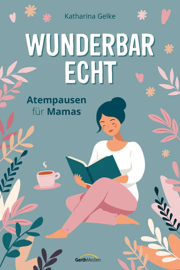 Wunderbar echt  - Atempausen für Mamas