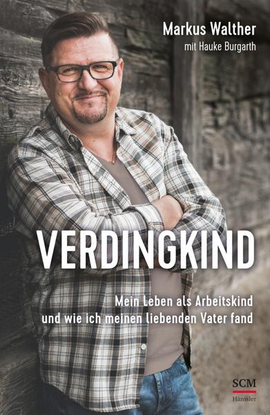 Verdingkind - Mein Leben als Arbeiterkind und wie ich meinen liebenden Vater fand