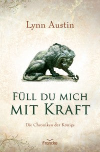 Füll du mich mit Kraft - Die Chroniken der Könige 3