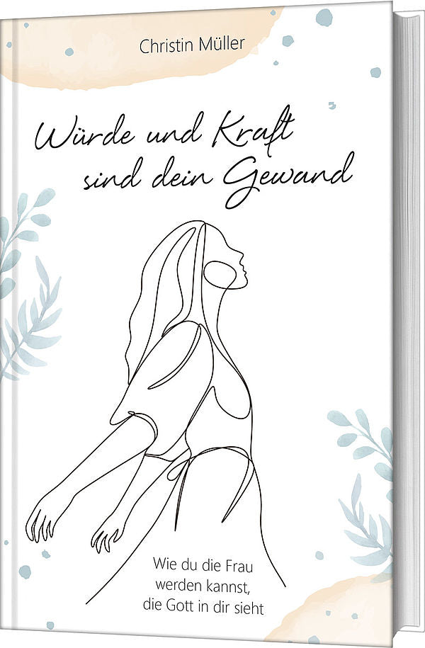 Würde und Kraft sind dein Gewand - Wie du die Frau werden kannst, die Gott in dir sieht