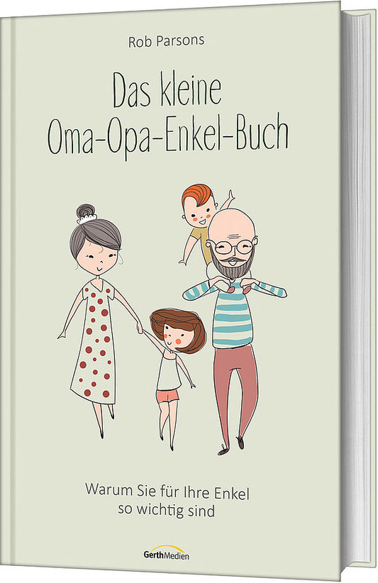 Das kleine Oma-Opa-Enkel-Buch: Warum Sie für Ihre Enkel so wichtig sind