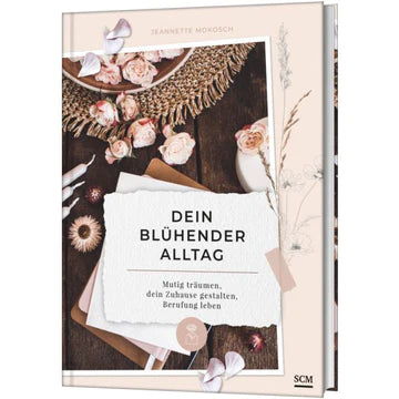 Dein blühender Alltag Mutig träumen, dein Zuhause gestalten Tschüss Alltagsgrau. - Hallo blühender Alltag!