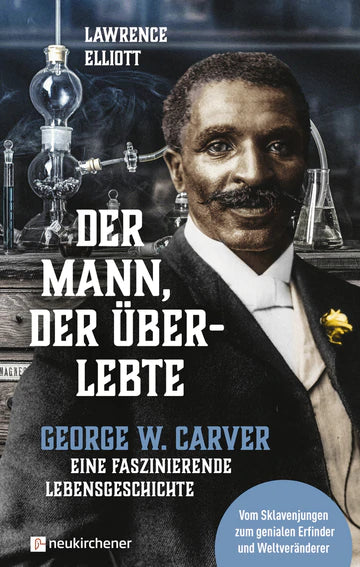 Der Mann, der überlebte - George W. Carver - eine faszinierende Lebensgeschichte