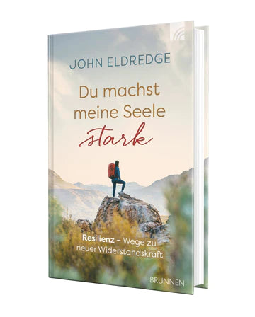 Du machst meine Seele stark Resilienz - Wege zu neuer Widerstandskraft