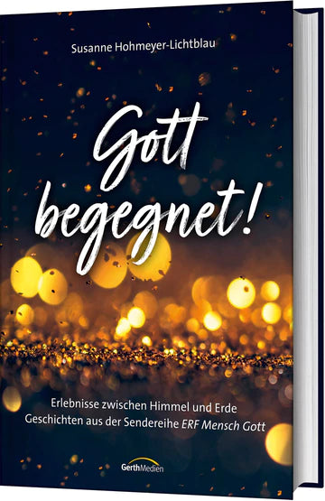 Gott begegnet! Erlebnisse zwischen Himmel und Erde
