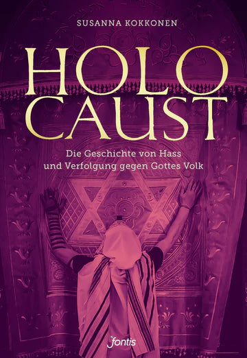 Holocaust - Die Geschichte von Hass und Verfolgung gegen Gottes Volk