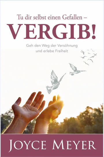 Tu dir selbst einen Gefallen - Vergib!