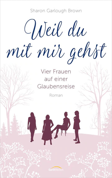 Weil du mit mir gehst - Vier Frauen auf einer Glaubensreise Band 2