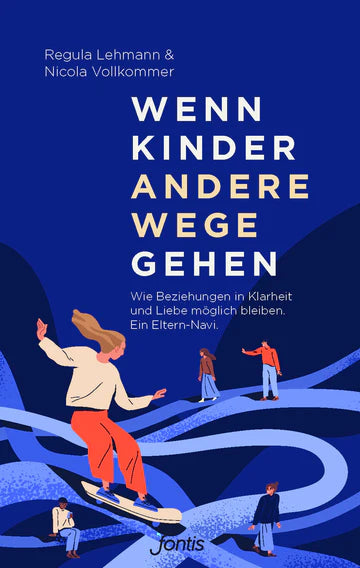Wenn Kinder andere Wege gehen - Wie Beziehungen in Klarheit und Liebe möglich bleiben - Ein Eltern-Navi